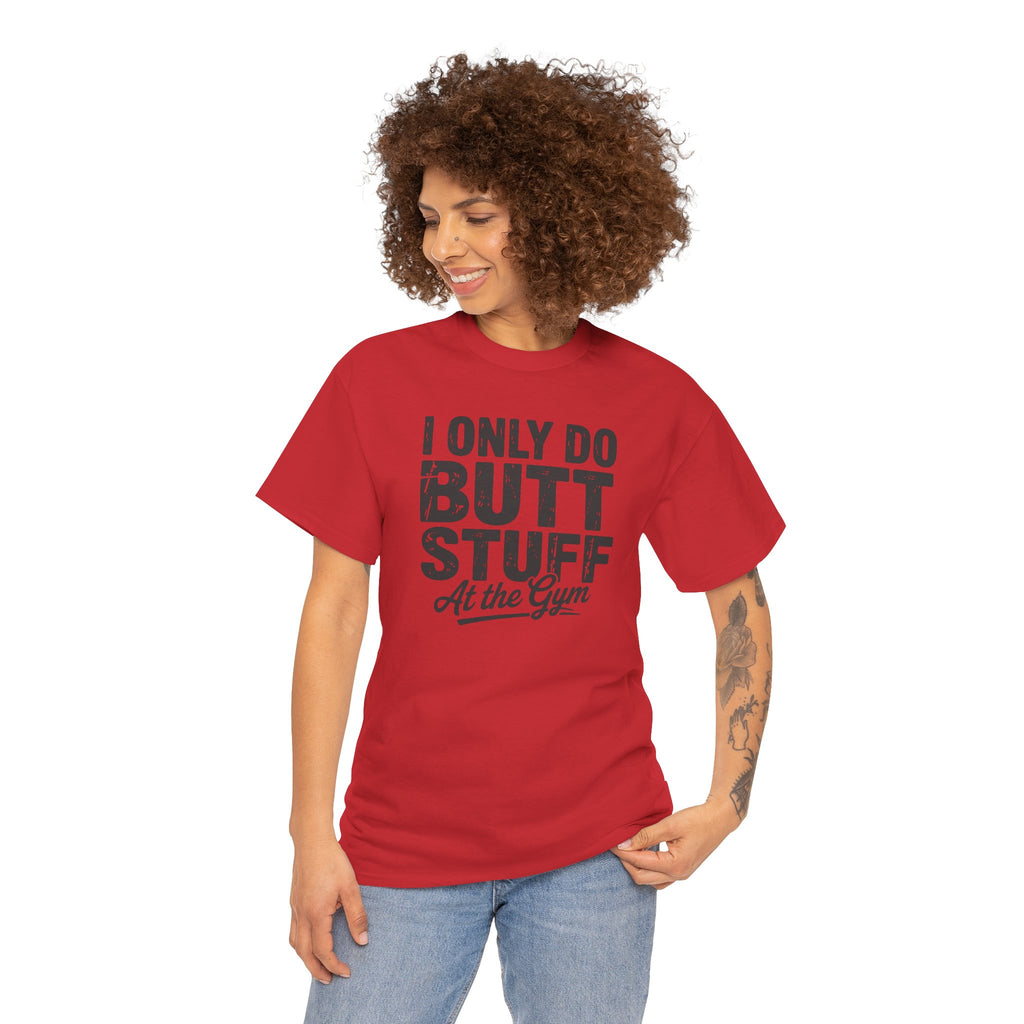 I Only Do Butt Stuff At The Gym T-Shirt — Funny Workout Graphic Tee
