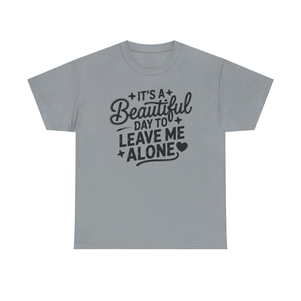 It's a Beautiful Day to Leave Me Alone T‑Shirt