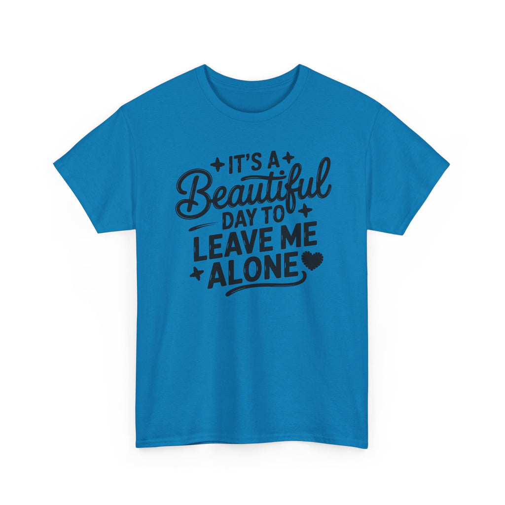 It's a Beautiful Day to Leave Me Alone T‑Shirt