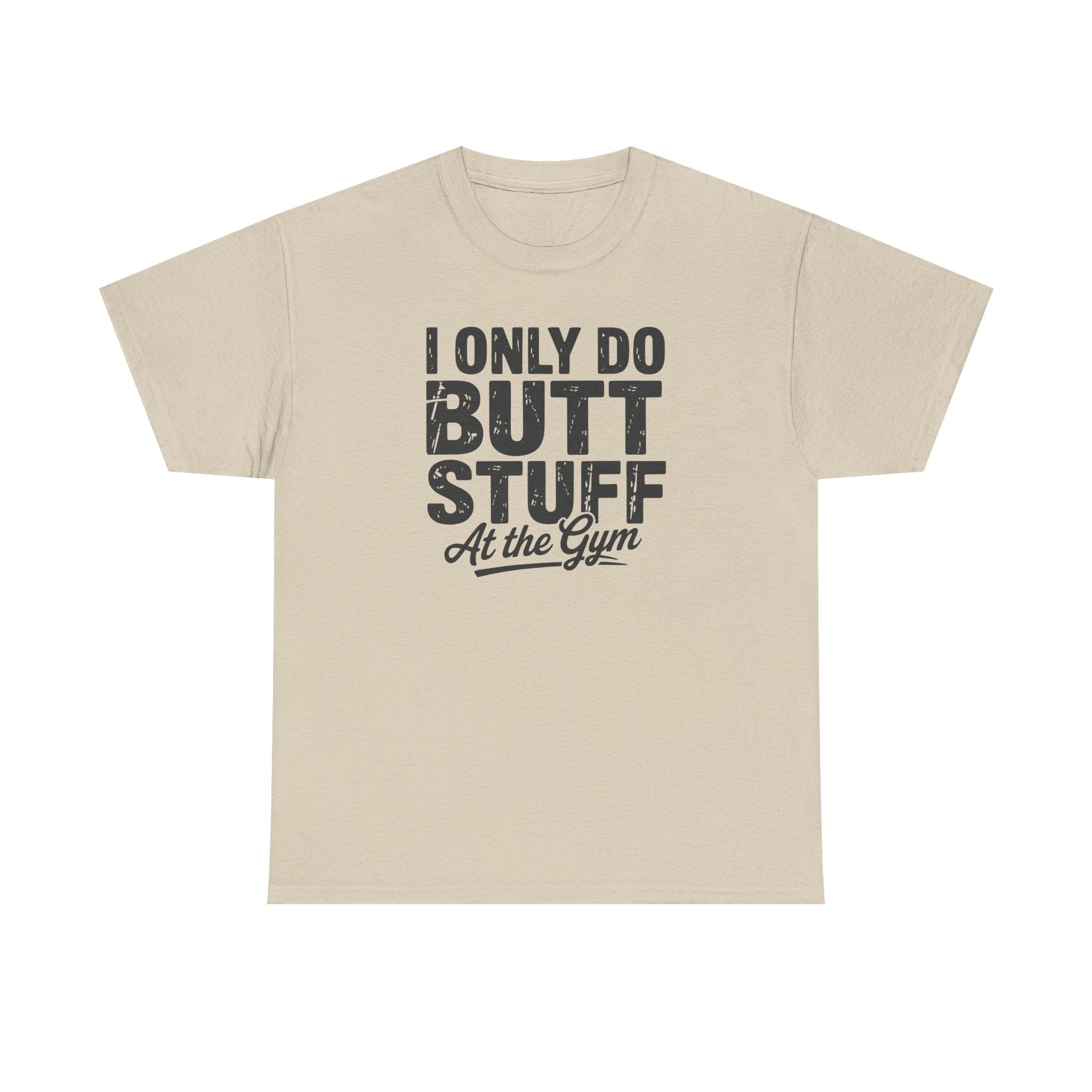 I Only Do Butt Stuff At The Gym T-Shirt — Funny Workout Graphic Tee