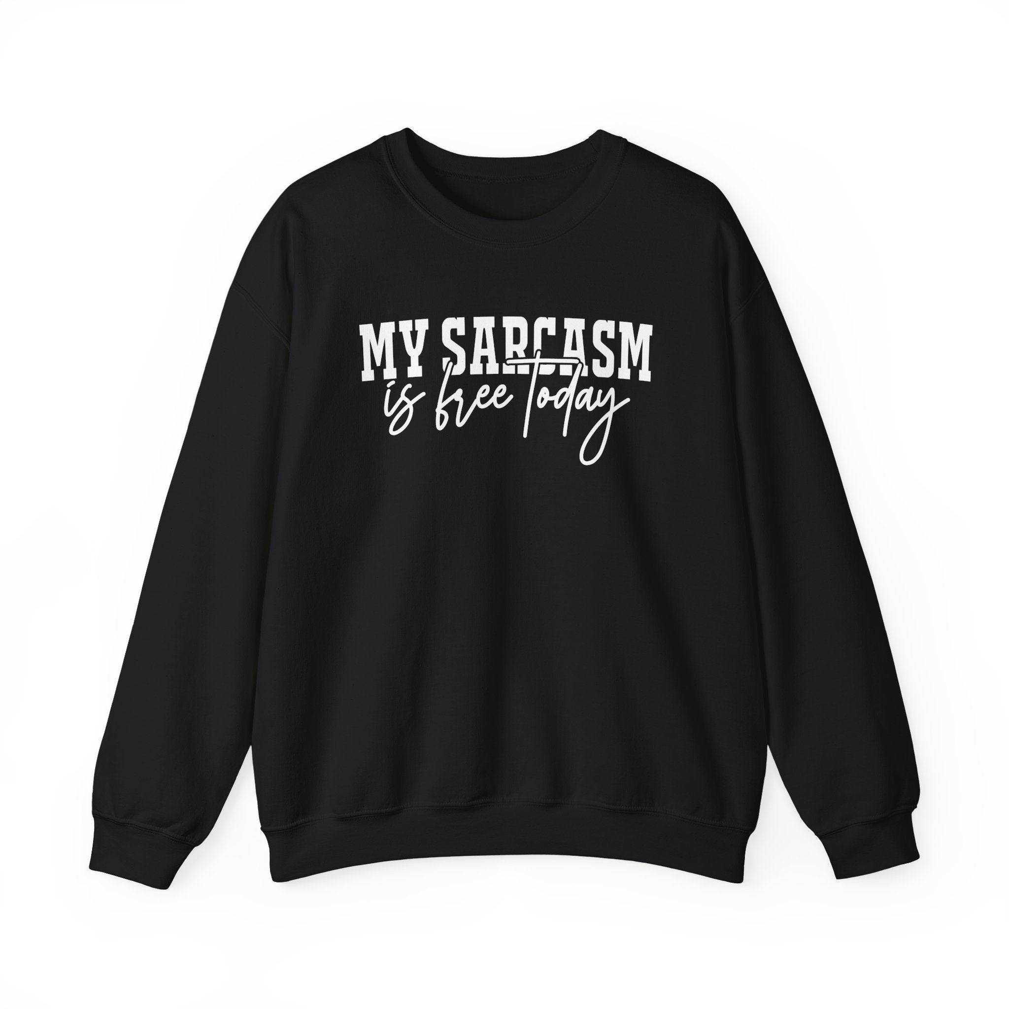 My Sarcasm Is Free Today Sweatshirt