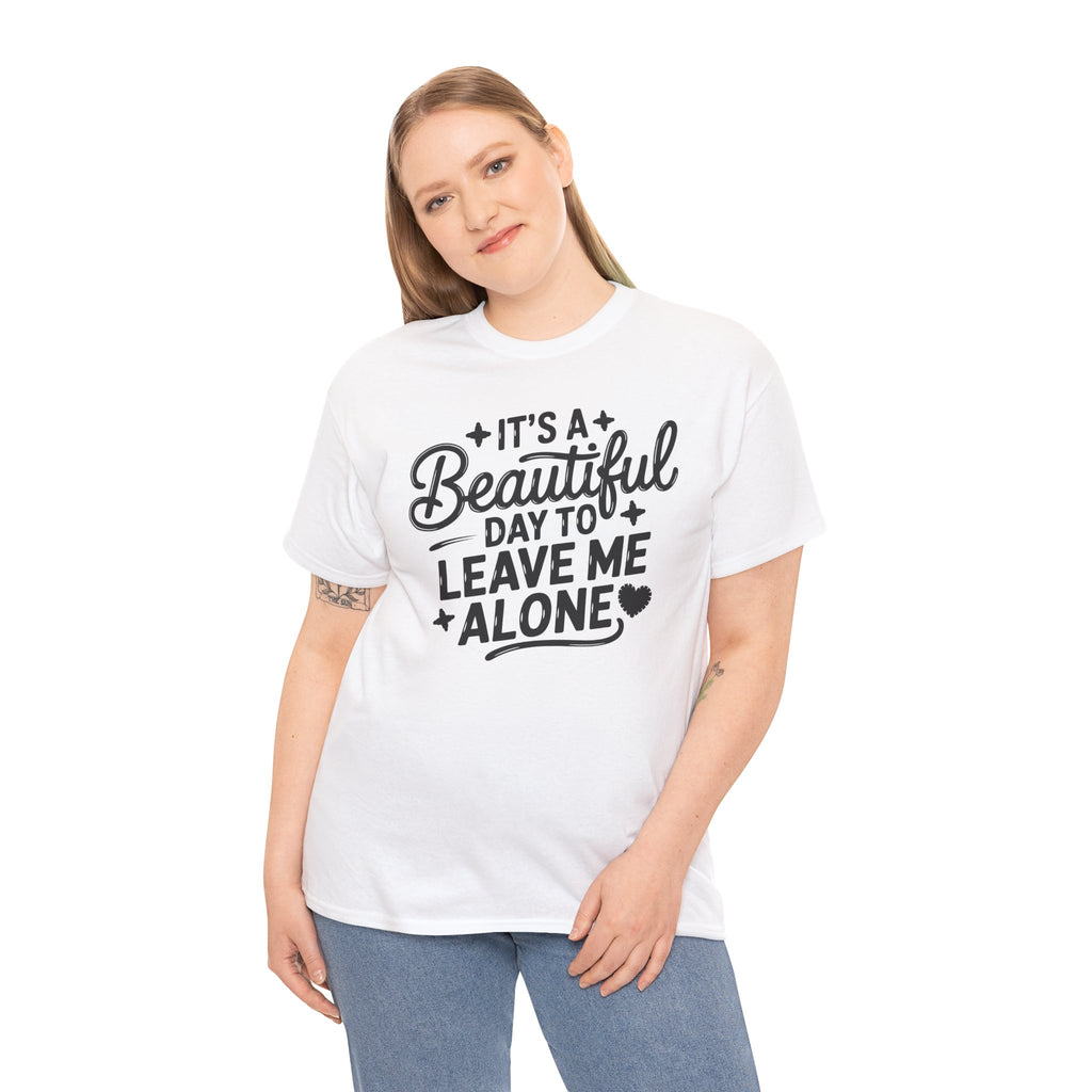 It's a Beautiful Day to Leave Me Alone T‑Shirt