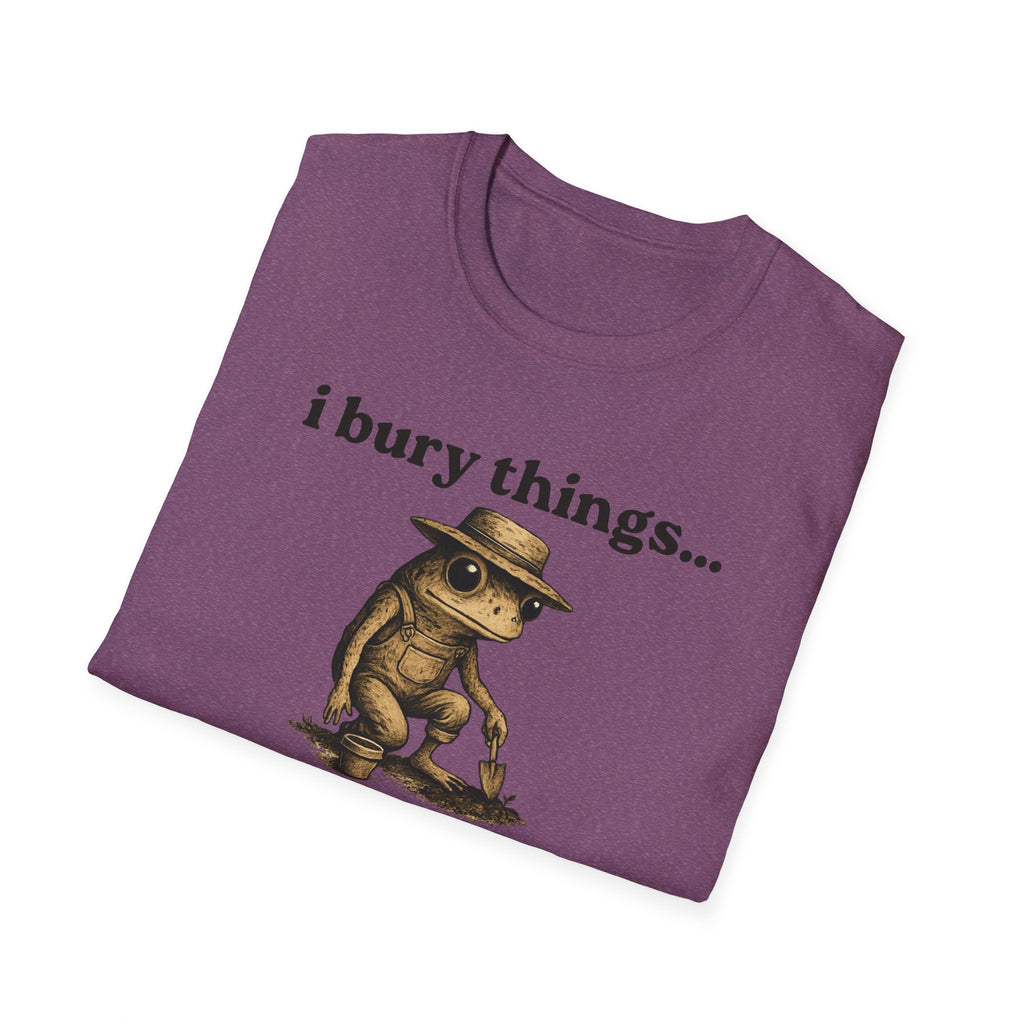 Funny Gardener T-Shirt — “I bury things... maybe plants... maybe people”