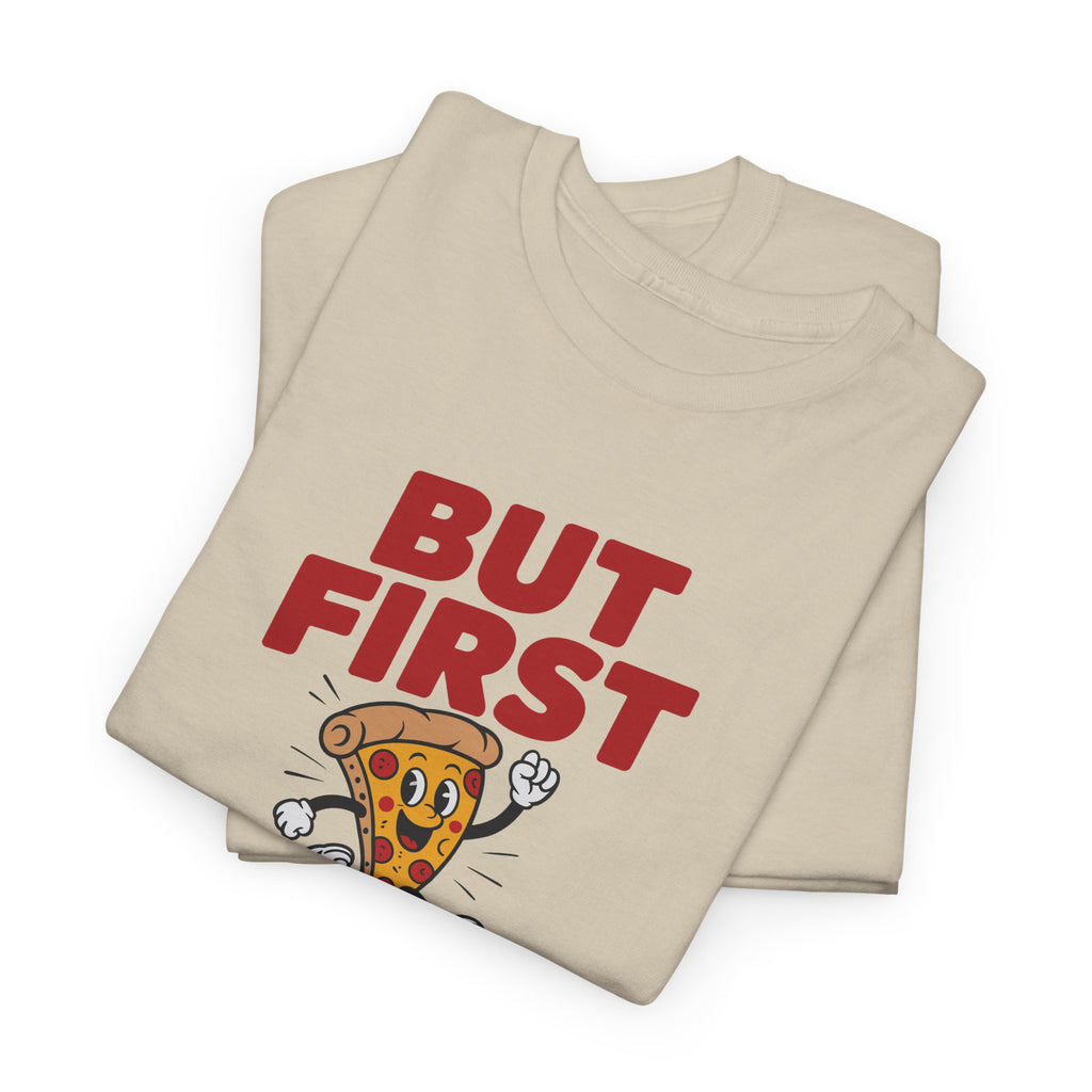 Pizza Graphic Tee — "But First Pizza" Casual Shirt for Pizza Lovers