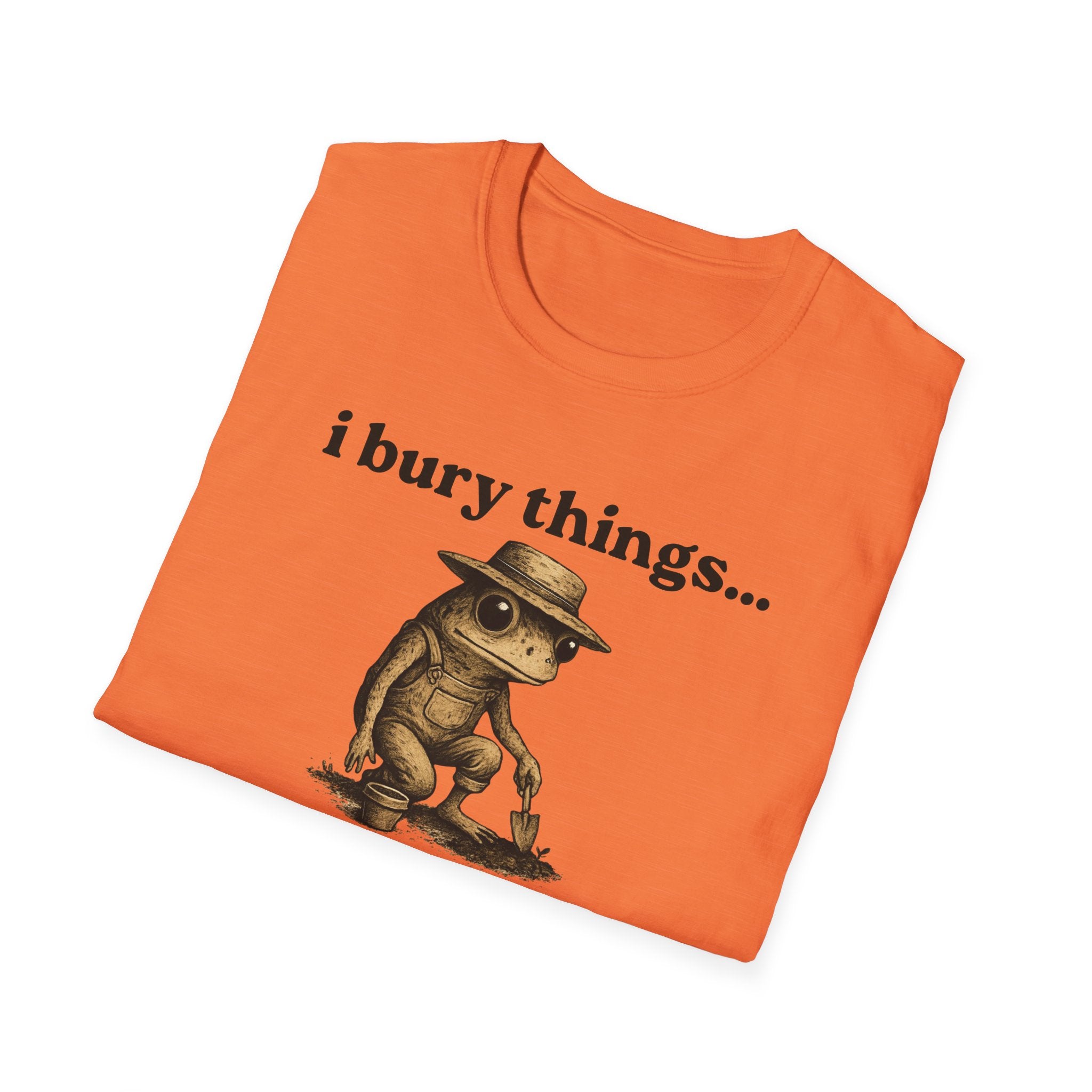 Funny Gardener T-Shirt — “I bury things... maybe plants... maybe people”